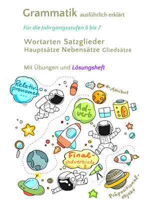 Cover: Grammatik ausführlich erklärt. Für die Jahrgangsstufen 5 bis 7. Teil 1:  Wortarten, Satzglieder, Hauptsätze, Nebensätze, Gliedsätze. Mit Übungen und Lösungsheft